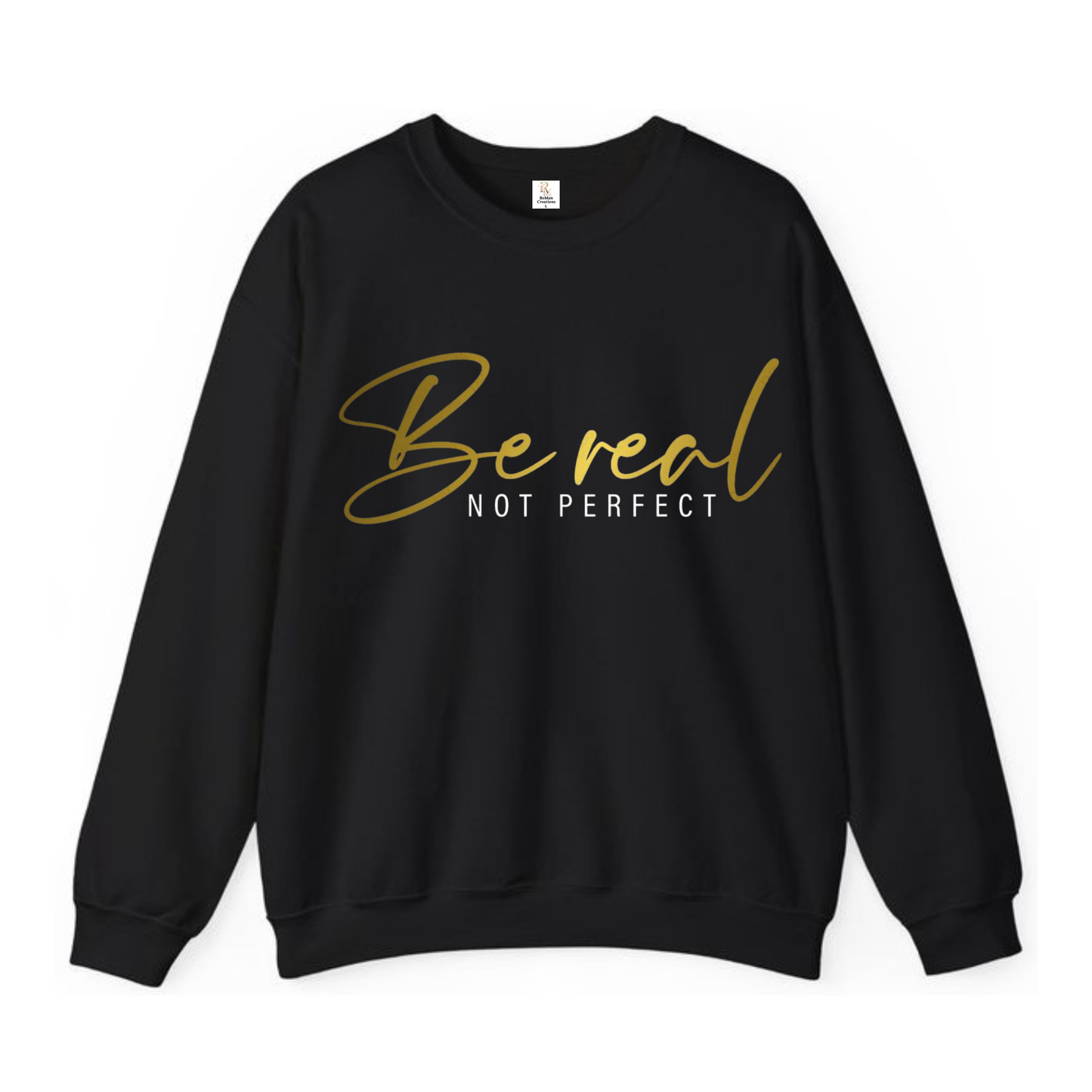 "Be Real Not Perfect" Inspirational Gold Text Black Unisex Sweatshirt