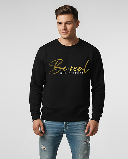 "Be Real Not Perfect" Inspirational Gold Text Black Unisex Sweatshirt