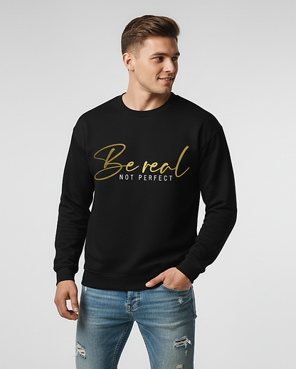 "Be Real Not Perfect" Inspirational Gold Text Black Unisex Sweatshirt